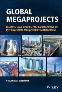 Global Megaprojects Lessons, Case Studies, and Expert Advice on International Megaproject Management