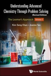 Understanding Advanced Chemistry Through Problem Solving The Learner’s Approach (Volume 1) – Revised Edition