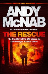 The Rescue The True Story of the SAS Mission to Save Hostages from the Taliban