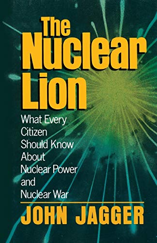 The Nuclear Lion What Every Citizen Should Know About Nuclear Power and Nuclear War