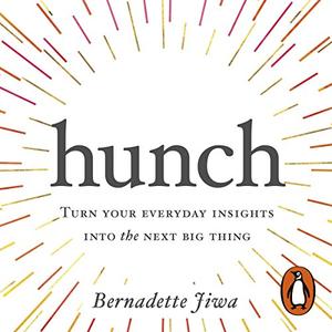 Hunch Turn Your Everyday Insights into the Next Big Thing