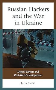 Russian Hackers and the War in Ukraine Digital Threats and Real–World Consequences