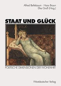 Staat und Glück Politische Dimensionen der Wohlfahrt