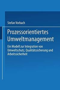 Prozessorientiertes Umweltmanagement Ein Modell zur Integration von Umweltschutz, Qualitätssicherung und Arbeitssicherheit