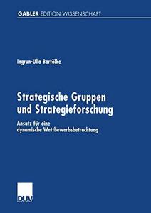 Strategische Gruppen und Strategieforschung Ansatz für eine dynamische Wettbewerbsbetrachtung