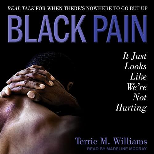 Black Pain It Just Looks Like We're Not Hurting [Audiobook]