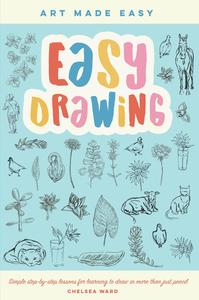Easy Drawing Simple step–by–step lessons for learning to draw in more than just pencil