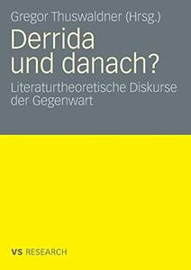 Derrida und danach Literaturtheoretische Diskurse der Gegenwart