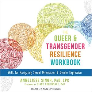 The Queer and Transgender Resilience Workbook Skills for Navigating Sexual Orientation and Gender Expression