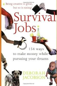 Survival Jobs 154 Ways To Make Money While Pursuing Your Dreams