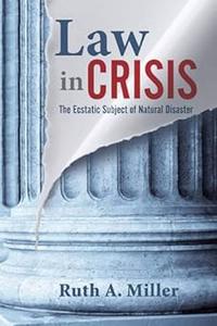 Law in Crisis The Ecstatic Subject of Natural Disaster (The Cultural Lives of Law)
