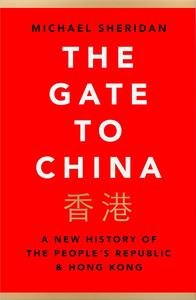 The Gate to China A New History of the People's Republic & Hong Kong