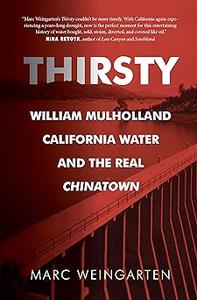 Thirsty William Mulholland, California Water, and the Real Chinatown