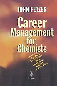 Career Management for Chemists A Guide to Success in a Chemistry Career