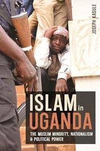 Islam in Uganda The Muslim Minority, Nationalism & Political Power