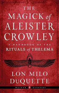 The Magick of Aleister Crowley A Handbook of the Rituals of Thelema (Weiser Classics Series)