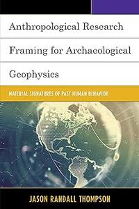 Anthropological Research Framing for Archaeological Geophysics Material Signatures of Past Human Behavior