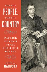 For the People, For the Country Patrick Henry's Final Political Battle