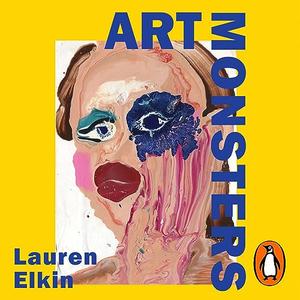 Art Monsters Unruly Bodies in Feminist Art [Audiobook]