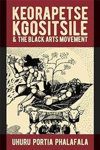 Keorapetse Kgositsile & the Black Arts Movement Poetics of Possibility