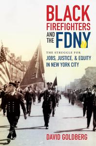 Black Firefighters and the FDNY The Struggle for Jobs, Justice, and Equity in New York City (Justice, Power, and Politics)