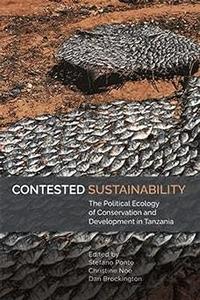Contested Sustainability The Political Ecology of Conservation and Development in Tanzania