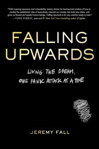 Falling Upwards Living the Dream, One Panic Attack at a Time