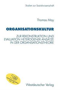 Organisationskultur Zur Rekonstruktion und Evaluation heterogener Ansätze in der Organisationstheorie