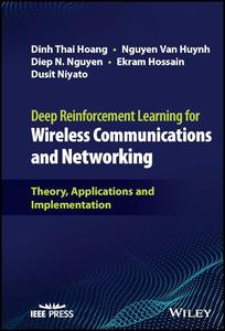Deep Reinforcement Learning for Wireless Communications and Networking Theory, Applications and Implementation