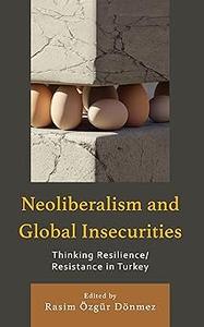 Neoliberalism and Global Insecurities Thinking ResilienceResistance in Turkey