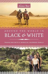 Around the World in Black and White Traveling as a Biracial, Blended Family