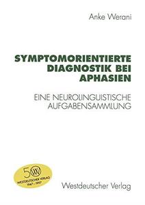 Symptomorientierte Diagnostik bei Aphasien Eine neurolinguistische Aufgabensammlung