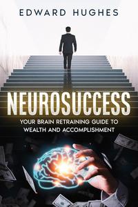 NeuroSuccess Your Brain Retraining Guide to Wealth and Accomplishment