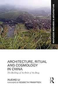 Architecture, Ritual and Cosmology in China The Buildings of the Order of the Dong