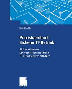 Praxishandbuch Sicherer IT–Betrieb Risiken erkennen Schwachstellen beseitigen IT–Infrastrukturen schützen