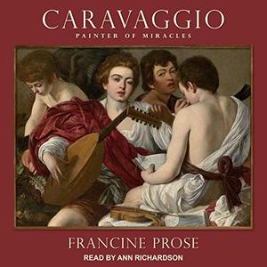 Caravaggio Painter of Miracles [Audiobook]