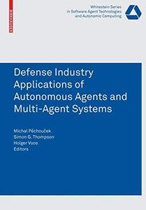 Defence Industry Applications of Autonomous Agents and Multi–Agent Systems
