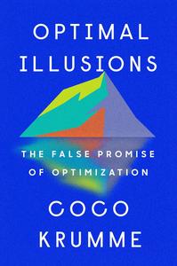 Optimal Illusions The False Promise of Optimization