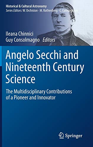 Angelo Secchi and Nineteenth Century Science The Multidisciplinary Contributions of a Pioneer and Innovator (2024)