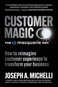 Customer Magic – The Macquarie Way How to Reimagine Customer Experience to Transform Your Business