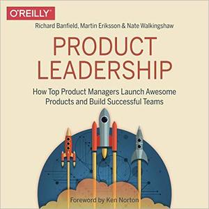 Product Leadership How Top Product Managers Launch Awesome Products and Build Successful Teams [Audiobook]