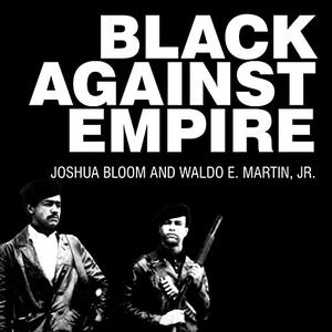 Black Against Empire The History and Politics of the Black Panther Party