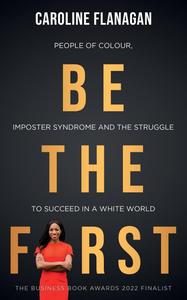 Be The First People of Colour, Imposter Syndrome and the Struggle to Succeed in a White World