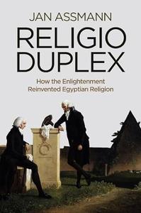 Religio Duplex How the Enlightenment Reinvented Egyptian Religion