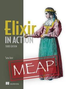 Elixir in Action, Third Edition (MEAP V07)