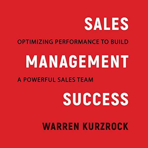 Sales Management Success Optimizing Performance to Build a Powerful Sales Team [Audiobook]