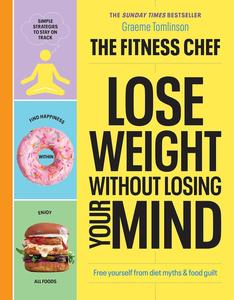 Lose Weight Without Losing Your Mind Free Yourself from Diet Myths and Food Guilt