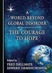A World Beyond Global Disorder The Courage to Hope