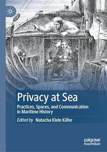 Privacy at Sea Practices, Spaces, and Communication in Maritime History