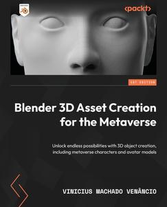 Blender 3D Asset Creation for the Metaverse Unlock endless possibilities with 3D